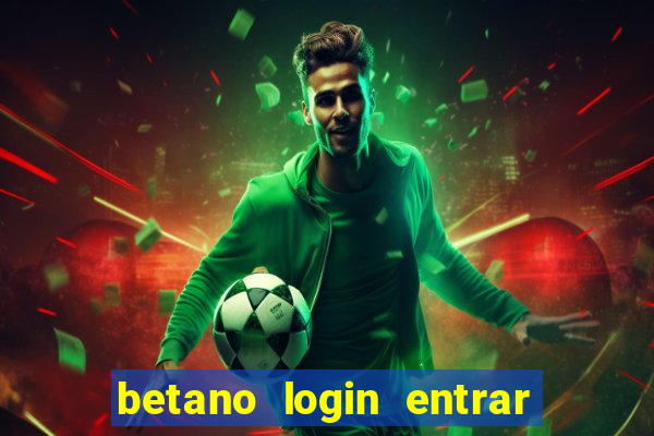 betano login entrar na minha conta